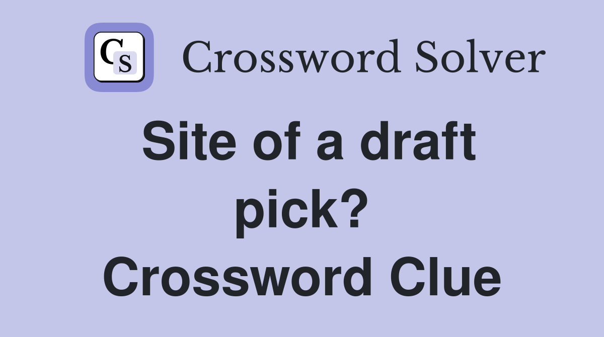 Site of a draft pick? - Crossword Clue Answers - Crossword Solver